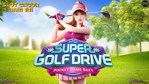 Slot Super Golf Drive: Kombinasi Strategi Golf dan Peluang Cuan Maksimal